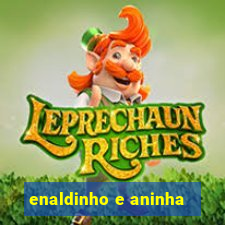 enaldinho e aninha